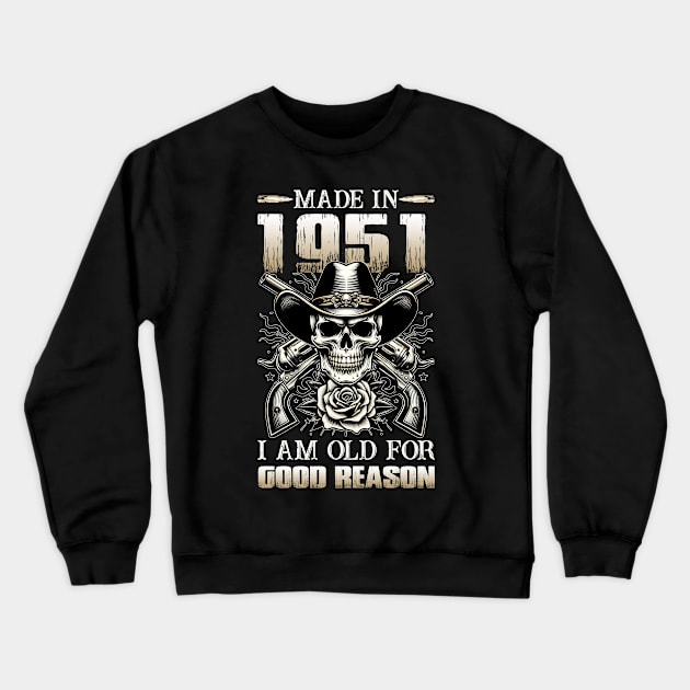 Made In 1951 I'm Old For Good Reason Crewneck Sweatshirt by D'porter